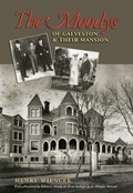 Cover: The Moodys of Galveston and Their Mansion - Texas A & M University Press
