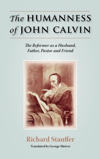 Enlarge image Cover: The Humanness of John Calvin - Solid Ground Christian Books