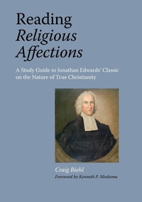 Enlarge image Cover: Reading Religious Affections - A Study Guide to Jonathan Edwards' Classic - Solid Ground Christian Books