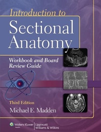 Enlarge image Cover: Introduction to Sectional Anatomy Workbook and Board Review Guide - Lippincott Williams and Wilkins