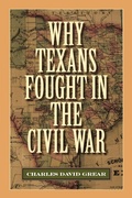 Cover: Why Texans Fought in the Civil War - Texas A & M University Press