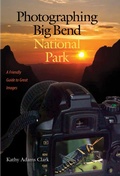 Cover: Photographing Big Bend National Park - Texas A & M University Press