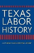 Cover: Texas Labor History - Texas A & M University Press