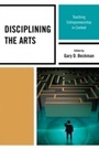 Cover: Disciplining the Arts - Rowman & Littlefield Education