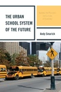 Cover: The Urban School System of the Future - Rowman & Littlefield Publishers