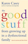 Cover: The Good Stuff from Growing Up in a Dysfunctional Family - Conari Press