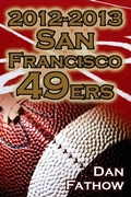 Cover: 2012-2013 San Francisco 49ers - The Colin Kaepernick - Alex Smith Controversy & the Road to Super Bowl XLVII - Megalodon Entertainment LLC.