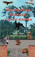 Cover: Not-So-Wild Animals I Have Known - Honey Locust Press