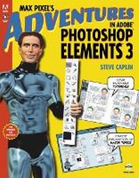 Abbildung von: Max Pixel's Adventures in Adobe Photoshop Elements 3, Replacement Edition - Adobe Press,U.S.
