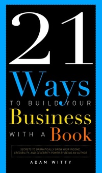 Enlarge image Cover: 21 Ways To Build Your Business With A Book - Advantage Media Group