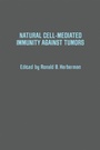 Cover: Natural Cell-Mediated Immunity Against Tumors - Academic Press