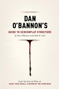 Abbildung von: Dan O'Bannon's Guide to Screenplay Structure - Michael Wiese Productions