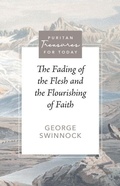 Cover: The Fading of the Flesh and the Flourishing of Faith - Reformation Heritage Books