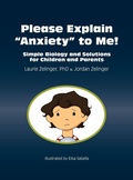 Cover: Please Explain Anxiety to Me! Simple Biology and Solutions for Children and Parents - Loving Healing Press