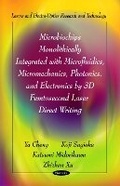 Cover: Microbiochips Monolithically Integrated with Microfluidics, Micromechanics, Photonics & Electronics by 3D Femtosecond Laser Direct Writing - Nova Science Publishers Inc