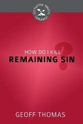Cover: How Do I Kill Remaining Sin? - Reformation Heritage Books