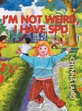 Cover: I'm Not Weird, I Have Sensory Processing Disorder (SPD) - Loving Healing Press