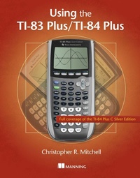 Enlarge image Cover: Using the Ti-83 Plus/Ti-84 Plus - Manning Publications