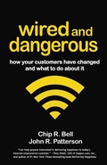 Cover: Wired and Dangerous: How Your Customers Have Changed and What to Do About It - Berrett-Koehler