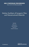Cover: Solution Synthesis of Inorganic Films and Nanostructured Materials: Volume 1449 - Materials Research Society