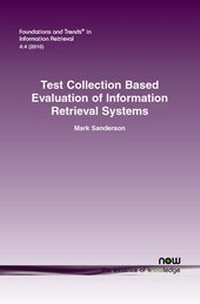 Enlarge image Cover: Test Collection Based Evaluation of Information Retrieval Systems - now publishers Inc