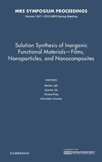 Enlarge image Cover: Solution Synthesis of Inorganic Functional Materials - Films, Nanoparticles, and Nanocomposites: Volume 1547 - Materials Research Society