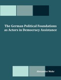 Cover: The German Political Foundations as Actors in Democracy Assistance - Dissertation.com