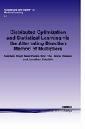 Cover: Distributed Optimization and Statistical Learning via the Alternating Direction Method of Multipliers - now publishers Inc