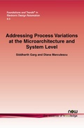 Cover: Addressing Process Variations At the Microarchitecture and System Level - now publishers Inc