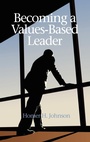 Cover: Becoming a Values-Based Leader - Information Age Publishing