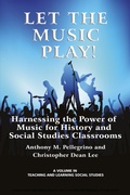Cover: Let the Music Play! Harnessing the Power of Music for History and Social Studies Classrooms - Information Age Publishing