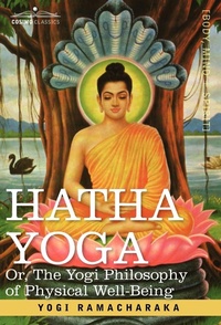 Abbildung von: Hatha Yoga Or, the Yogi Philosophy of Physical Well-Being - Cosimo Classics