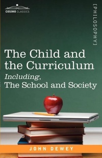 Enlarge image Cover: The Child and the Curriculum Including, the School and Society - Cosimo Classics