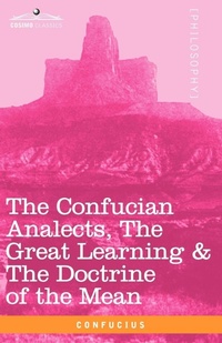 Abbildung von: The Confucian Analects, the Great Learning & the Doctrine of the Mean - Cosimo Classics