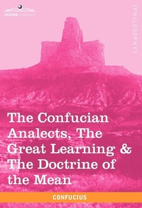 Abbildung von: The Confucian Analects, the Great Learning & the Doctrine of the Mean - Cosimo Classics