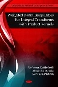 Cover: Weighted Norm Inequalities for Integral Transforms with Product Kernals - Nova Science Publishers Inc