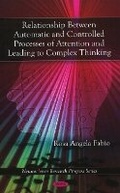 Cover: Relationship Between Automatic & Controlled Processes of Attention & Leading to Complex Thinking - Nova Science Publishers Inc