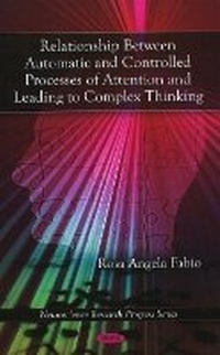 Enlarge image Cover: Relationship Between Automatic & Controlled Processes of Attention & Leading to Complex Thinking - Nova Science Publishers Inc