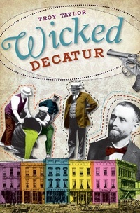 Enlarge image Cover: Wicked Decatur - Arcadia Publishing (SC)
