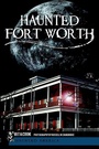 Cover: Haunted Fort Worth - Arcadia Publishing (SC)