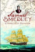 Cover: Samuel Smedley, Connecticut Privateer - Arcadia Publishing (SC)