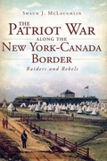 Cover: The Patriot War Along the New York-Canada Border - Arcadia Publishing (SC)