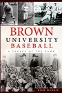 Cover: Brown University Baseball - Arcadia Publishing (SC)