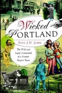 Cover: Wicked Portland - Arcadia Publishing (SC)