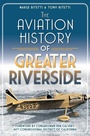 Cover: The Aviation History of Greater Riverside - Arcadia Publishing (SC)