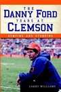 Cover: The Danny Ford Years at Clemson - Arcadia Publishing (SC)