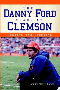Enlarge image Cover: The Danny Ford Years at Clemson - Arcadia Publishing (SC)