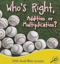 Cover: Who's Right, Addition or Multiplication? - Rourke Educational Media