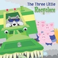 Cover: The Three Little Recyclers - Little Birdie Books