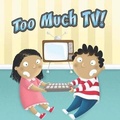Cover: Too Much TV - Little Birdie Books